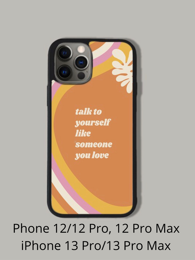 Talk to Yourself like Someone you Love iPhone Case